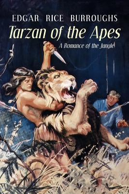 Tarzan of the Apes: A Romance of the Jungle by Burroughs, Edgar Rice