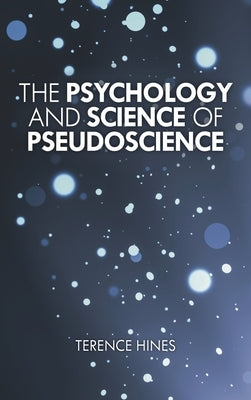 Psychology and Science of Pseudoscience by Hines, Terence