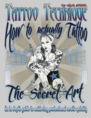 Tattoo technique (How to actually tattoo): The Secret Art by Greer, Michael Thomas