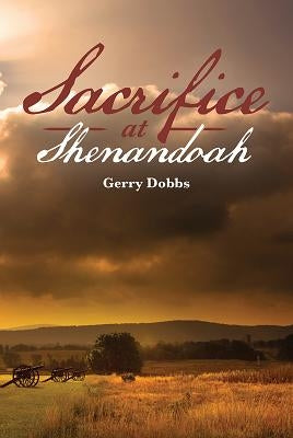 Sacrifice at Shenandoah by Dobbs, Gerry