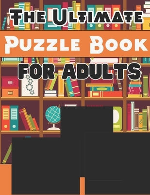 The Ultimate Puzzle Book for Adults: A Brain-Boosting Collection of Puzzles to Challenge and Entertain by Sala Educational
