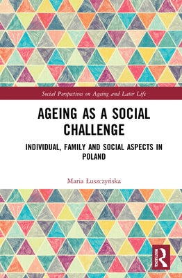 Ageing as a Social Challenge: Individual, Family and Social Aspects in Poland by Luszczyńska, Maria