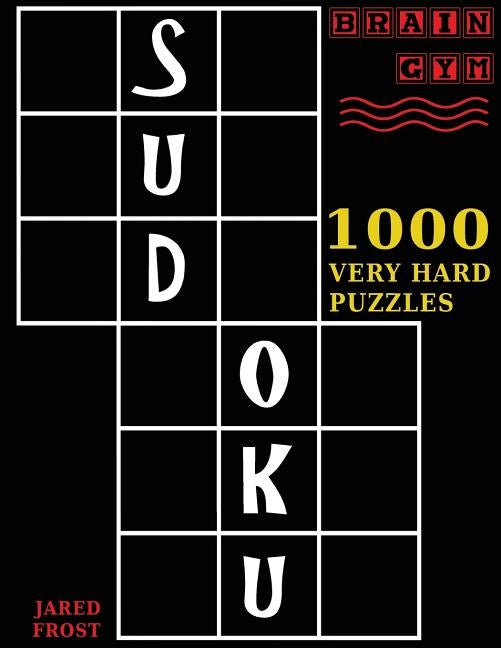 Sudoku: 1000 Very Hard Puzzles To Exercise Your Brain: Brain Gym Series Book by Frost, Jared