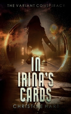 In Irina's Cards (The Variant Conspiracy, Book 1) by Hart, Christine A.