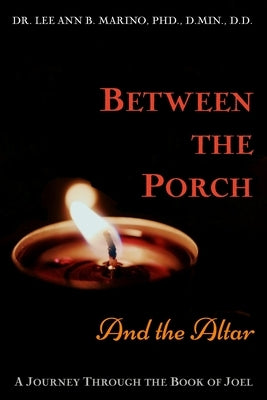 Between The Porch And The Altar: A Journey Through The Book Of Joel by Marino, Lee Ann B.