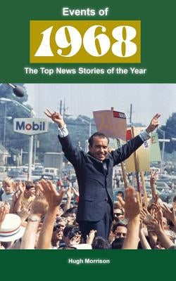 Events of 1968: the top news stories of the year by Morrison, Hugh