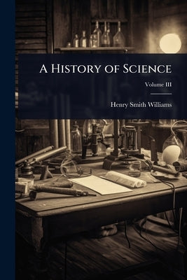 A History of Science by Williams, Henry Smith