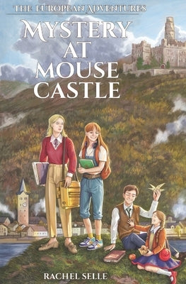 The European Adventures: Mystery at Mouse Castle by Selle, Rachel