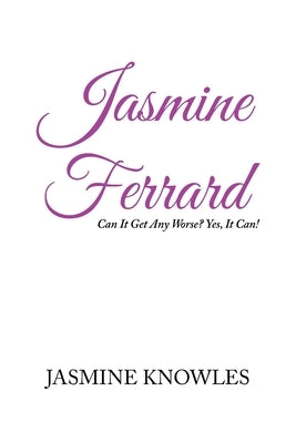 Jasmine Ferrard: Can It Get Any Worse, Yes It Can! by Knowles, Jasmine