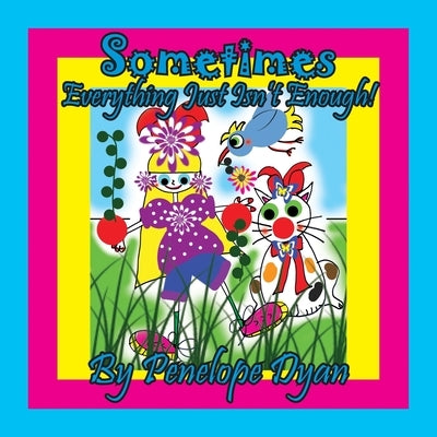 Sometimes Everything Just Isn't Enough! by Penelope, Dyan