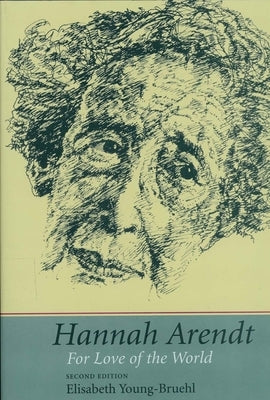 Hannah Arendt: For Love of the World by Young-Bruehl, Elisabeth
