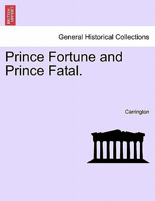 Prince Fortune and Prince Fatal. by Carrington