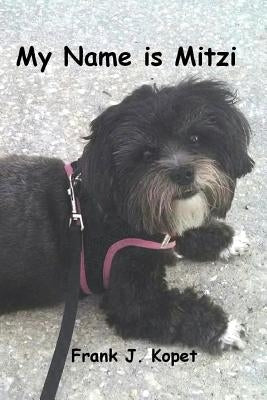 My Name is Mitzi by Kopet, Frank J.
