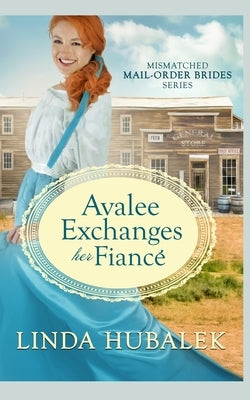 Avalee Exchanges her Fiancé by Hubalek, Linda K.