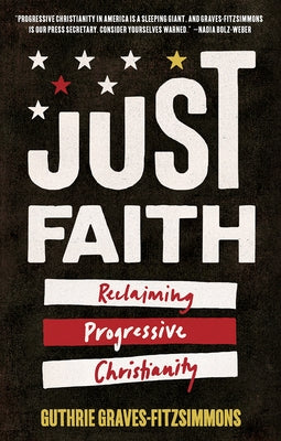 Just Faith: Reclaiming Progressive Christianity by Graves-Fitzsimmons, Guthrie