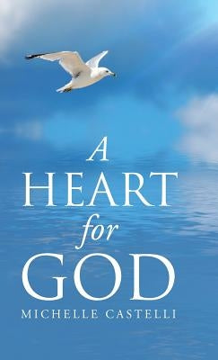 A Heart For God by Castelli, Michelle