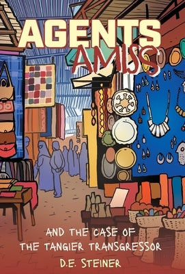 Agents Amiss and The Case of the Tangier Transgressor by Steiner, D. E.