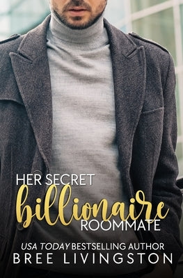 Her Secret Billionaire Roommate: A Clean Billionaire Romance Book Six by Schrunk, Christina