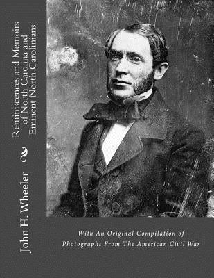 Reminiscences and Memoirs of North Carolina and Eminent North Carolinians: With An Original Compilation of Photographs From The American Civil War by M, J.