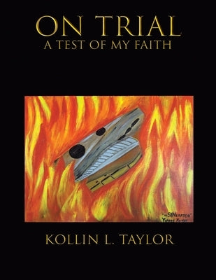 On Trial: a Test of My Faith by Taylor, Kollin L.