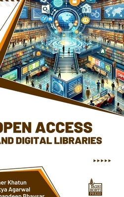 Open Access and Digital Libraries by Khatun, Meher