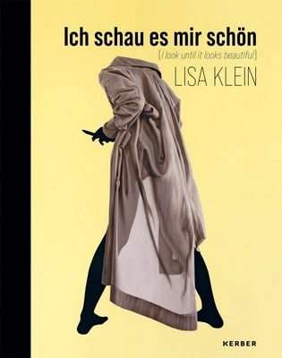 Lisa Klein: I Look Until It Looks Beautiful by Klein, Lisa