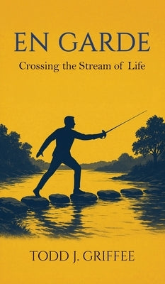 En Garde: Crossing the stream of life by Griffee, Todd J.