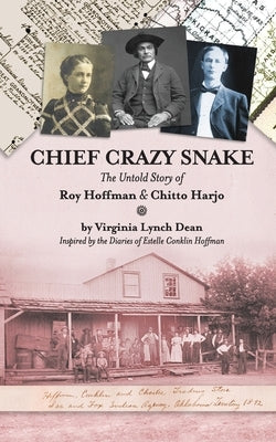 Chief Crazy Snake The Untold Story of Roy Hoffman & Chitto Harjo by Dean, Virginia Lynch