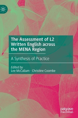 The Assessment of L2 Written English Across the Mena Region: A Synthesis of Practice by McCallum, Lee