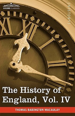The History of England from the Accession of James II, Vol. IV (in Five Volumes) by Macaulay, Thomas Babington