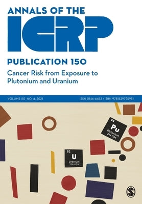 ICRP Publication 150: Cancer Risk from Exposure to Plutonium and Uranium by Icrp