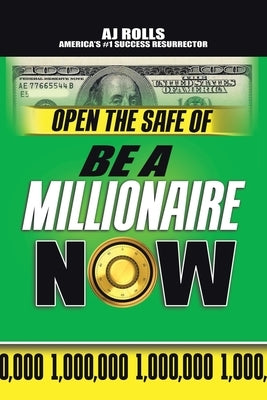 Open the Safe of Be a Millionaire Now by Rolls, Aj