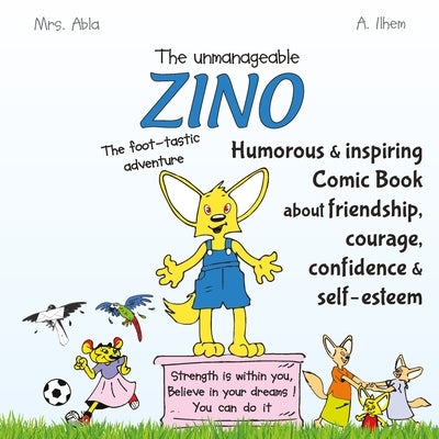 The unmanageable Zino: the foot-tastic adventure: humorous and inspiring comic book for kids about friendship, courage, confidence and self-e by Ilhem a., Ilhem