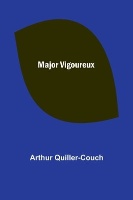 Major Vigoureux by Quiller-Couch, Arthur