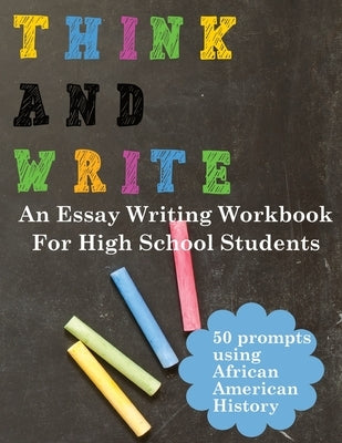 Think and Write with African American History Prompts: An essay writing workbook for high school students by School, Sakr