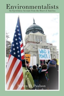 Environmentalists: An Eyewitness Account from the Heart of America by Paulson, Steven D.
