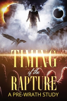 Timing of the Rapture: A Pre-wrath Study by Rodriguez, Giancarlo
