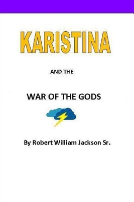 Karistina and the War of the Gods by Jackson Sr, Robert William