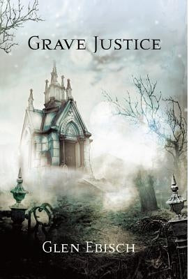Grave Justice by Ebisch, Glen