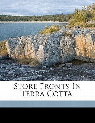 Store Fronts in Terra Cotta. by National Terra Cotta Society