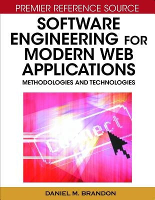Software Engineering for Modern Web Applications: Methodologies and Technologies by Brandon, Daniel M.