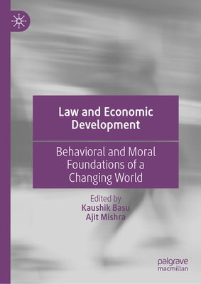 Law and Economic Development: Behavioral and Moral Foundations of a Changing World by Basu, Kaushik