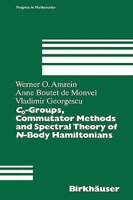 C0-Groups, Commutator Methods and Spectral Theory of N-Body Hamiltonians by Amrein, Werner