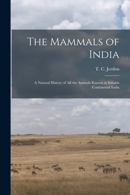 The Mammals of India: a Natural History of All the Animals Known to Inhabit Continental India by Jerdon, T. C. (Thomas Claverhill) 18
