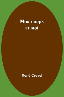 Mon corps et moi by Crevel, René