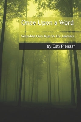 Once Upon a Word: Simplified Fairy Tales for ESL Learners by Pienaar, Esti