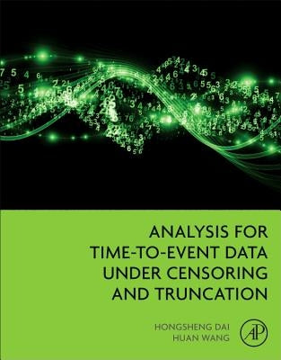 Analysis for Time-To-Event Data Under Censoring and Truncation by Dai, Hongsheng