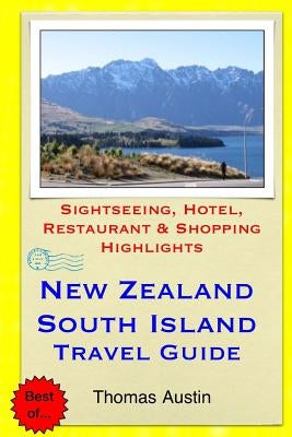 New Zealand, South Island Travel Guide: Sightseeing, Hotel, Restaurant & Shopping Highlights by Austin, Thomas