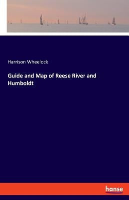 Guide and Map of Reese River and Humboldt by Wheelock, Harrison