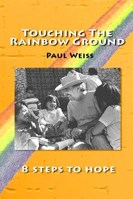 Touching The Rainbow Ground by Weiss, Paul